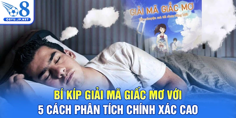Bí kíp giải mã giấc mơ theo nền văn hoá và ý nghĩa bí ẩn