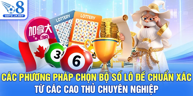 Các phương pháp chọn bộ số lô đề chuẩn xác từ các cao thủ chuyên nghiệp