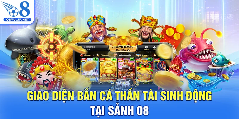 Giao diện bắn cá thần tài sinh động tại sảnh O8