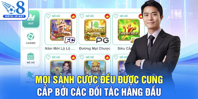 Mọi sảnh cược đều được cung cấp bởi các đối tác hàng đầu