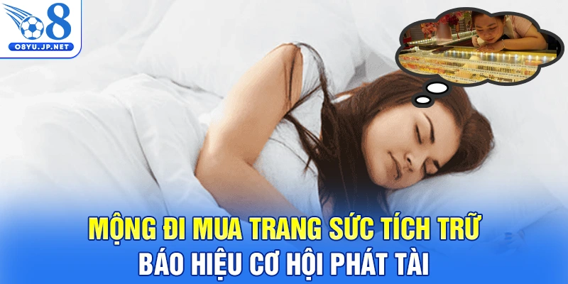 Mộng đi mua trang sức tích trữ báo hiệu cơ hội phát tài