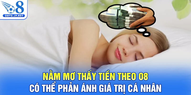 Nằm mơ thấy tiền theo O8 có thể phản ánh giá trị cá nhân