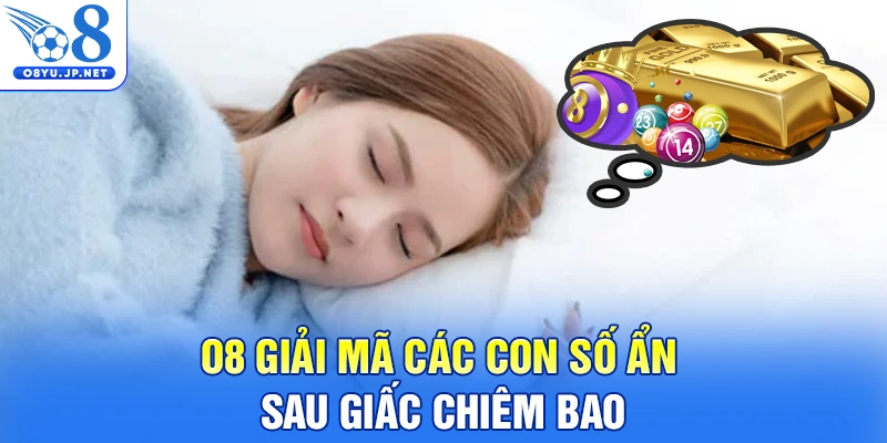 O8 giải mã các con số ẩn sau giấc chiêm bao