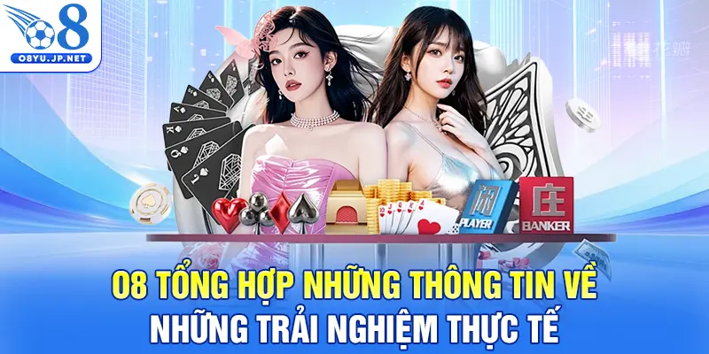 O8 tổng hợp những thông tin về những trải nghiệm thực tế