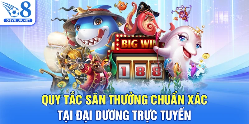 Quy tắc săn thưởng chuẩn xác tại đại dương trực tuyến