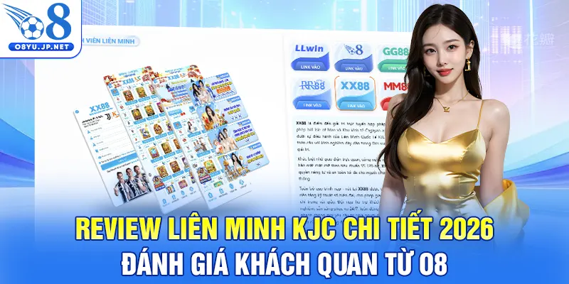 Review Liên Minh KJC Chi Tiết 2026 - Đánh Giá Khách Quan Từ O8