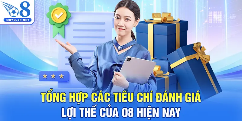 Tổng hợp các tiêu chí đánh giá lợi thế của O8 hiện nay