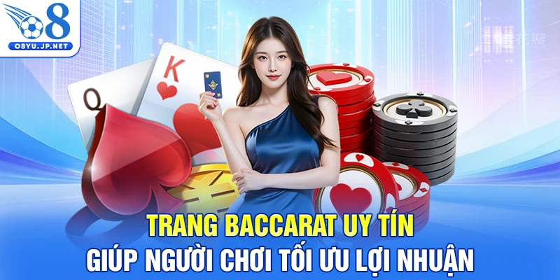 Trang Baccarat Uy Tín Giúp Người Chơi Tối Ưu Lợi Nhuận