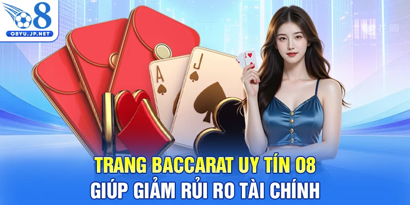 Trang baccarat uy tín O8 giúp giảm rủi ro tài chính